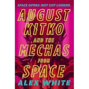 August Kitko and the Mechas from Space -- Alex White